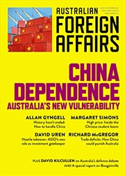 Buy China Dependence: Australia's New Vulnerability: Australian Foreign Affairs Issue 7