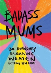 Buy Badass Mums: 30 Boundary Breaking Women Getting Shit Done