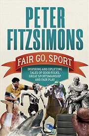 Buy Fair Go, Sport: Inspiring And Uplifting Tales Of The Good Folks, Great Sportsmanship And Fair Play