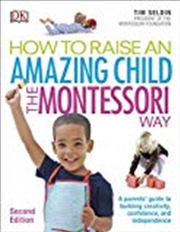 Buy How To Raise An Amazing Child The Montessori Way, 2nd Edition