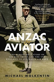 Buy Anzac and Aviator: The Remarkable Story of Sir Ross Smith and the 1919 England to Australia Air Race