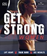 Buy Get Strong For Women: Lift Heavy, Train Hard, See Results