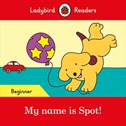 Buy My name is Spot! - Ladybird Readers Beginner Level