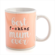 Buy Best Fucking Mum Ever Rude Mug