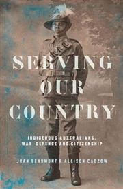 Buy Serving Our Country: Indigenous Australians, war, defence and citizenship