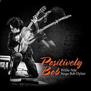 Buy Positively Bob: Willie Nile Sings Bob Dylan
