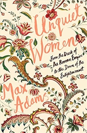 Buy Unquiet Women: From the Dusk of the Roman Empire to the Dawn of the Enlightenment