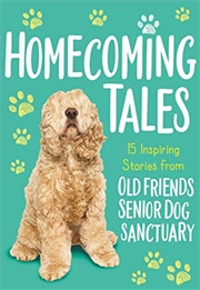 Buy Homecoming Tales: 15 Inspiring Stories from Old Friends Senior Dog Sanctuary