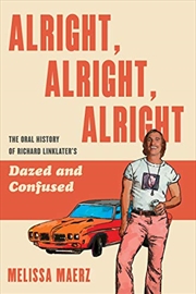 Buy Alright, Alright, Alright: The Oral History of Richard Linklater's Dazed and Confused