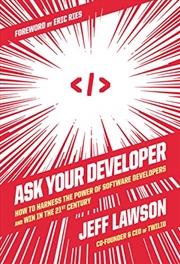 Buy Ask Your Developer: How to Harness the Power of Software Developers and Win in the 21st Century