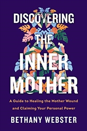 Buy Discovering the Inner Mother: A Guide to Healing the Mother Wound and Claiming Your Personal Power