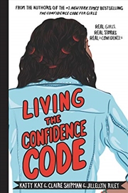 Buy Living the Confidence Code: Real Girls. Real Stories. Real Confidence.