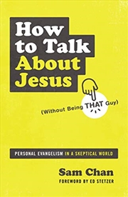 Buy How to Talk about Jesus (Without Being That Guy): Personal Evangelism in a Skeptical World