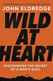 Buy Wild at Heart Expanded Ed: Discovering the Secret of a Man's Soul