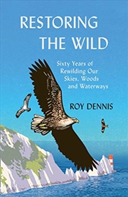 Buy Restoring the Wild: Sixty Years of Rewilding Our Skies, Woods and Waterways