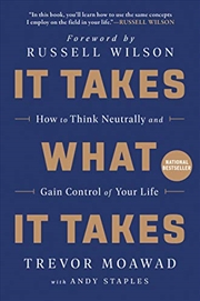 Buy It Takes What It Takes: How to Think Neutrally and Gain Control of Your Life