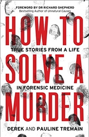 Buy How to Solve a Murder: True Stories from a Life in Forensic Medicine