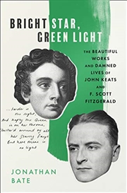 Buy Bright Star, Green Light: The Beautiful and Damned Lives of John Keats and F. Scott Fitzgerald