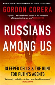 Buy Russians Among Us: Sleeper Cells, Ghost Stories and the Hunt for Putin's Agents