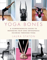 Buy Yoga Bones: A Comprehensive Guide to Managing Pain and Orthopedic Injuries through Yoga