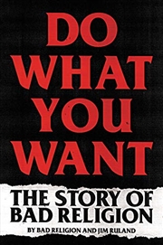 Buy Do What You Want: The Story of Bad Religion