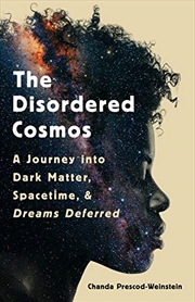 Buy The Disordered Cosmos: A Journey into Dark Matter, Spacetime, and Dreams Deferred