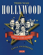 Buy This Was Hollywood: Forgotten Stars and Stories (Turner Classic Movies)