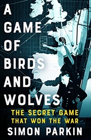 Buy A Game of Birds and Wolves: The Secret Game that Won the War