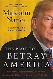 Buy The Plot to Betray America: How Team Trump Embraced Our Enemies, Compromised Our Security,