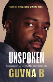 Buy Unspoken: Toxic Masculinity And How I Faced The Man Within The Man