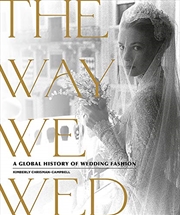 Buy The Way We Wed: A Global History of Wedding Fashion