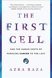 Buy The First Cell: And the Human Costs of Pursuing Cancer to the Last