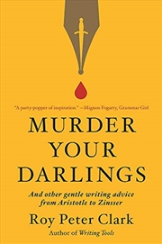 Buy Murder Your Darlings: And Other Gentle Writing Advice from Aristotle to Zinsser