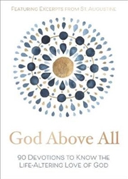 Buy God Above All: 90 Devotions To Know The Life-Altering Love Of God