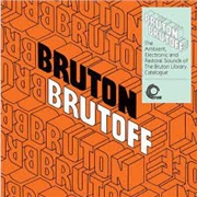 Buy Bruton Brutoff - Ambient Electronic And Pastoral Side Of The Bruton Library Catalogue