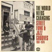 Buy World Needs Changing- Street Funk and Jazz Grooves 1967-1976, The