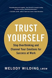 Buy Trust Yourself: Stop Overthinking and Channel Your Emotions for Success at Work