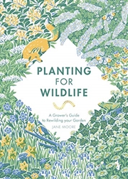 Buy Planting for Wildlife: The Grower’s Guide to Rewilding Your Garden