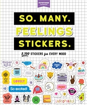 Buy So. Many. Feelings Stickers.: 2,700 Stickers for Every Mood (Pipsticks+Workman)