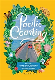 Buy Pacific Coasting: A Guide to the Ultimate Road Trip, from Southern California to the Pacific Northwe