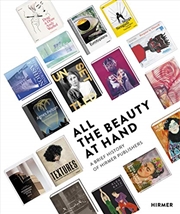 Buy All the Beauty at Hand: A Brief History of Hirmer Publishers