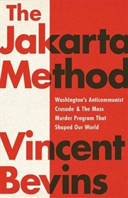 Buy The Jakarta Method: Washington's Anticommunist Crusade and the Mass Murder Program that Shaped Our W