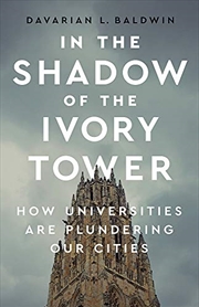 Buy In the Shadow of the Ivory Tower: How Universities Are Plundering Our Cities