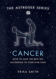 Buy Astrosex: Cancer: How to have the best sex according to your star sign (The Astrosex Series)