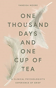 Buy One Thousand Days and One Cup of Tea: A Clinical Psychologist's Experience of Grief