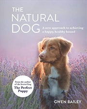 Buy The Natural Dog: A new approach to achieving a happy, healthy hound