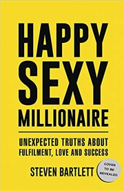 Buy Happy Sexy Millionaire: Unexpected Truths about Fulfillment, Love, and Success