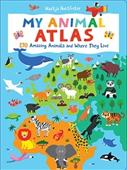 Buy My Animal Atlas: 270 Amazing Animals and Where They Live