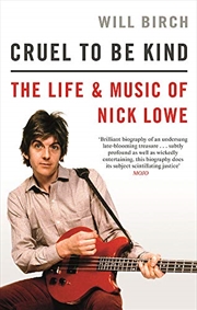 Buy Cruel To Be Kind: The Life and Music of Nick Lowe