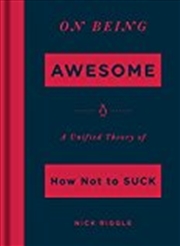 Buy On Being Awesome: A Unified Theory of How Not to Suck